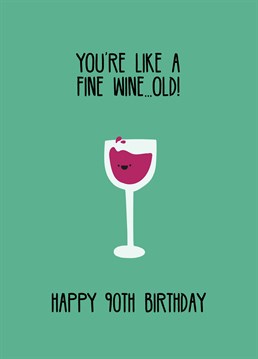 Just like a fine wine, they're only getting better with age! Celebrate a loved one turning 90 with this funny Scribbler Birthday card.
