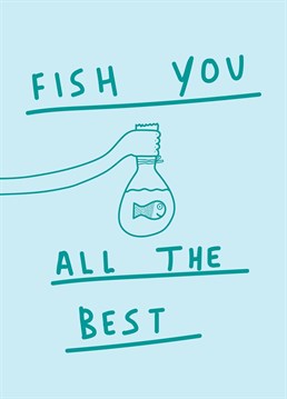 Say a fond, fishy farewell with this punny design by Scribbler.