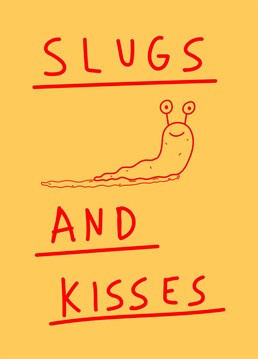 Send some seriously wet and slimey slugs n kisses with this funny Scribbler card.