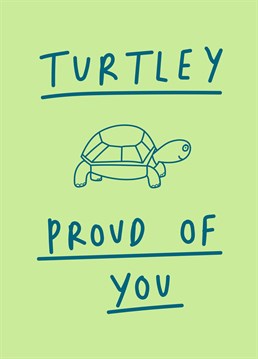 Don't be shell-fish! Send this punny card and your turtle respect to someone who's absolutely smashing it. Designed by Scribbler.