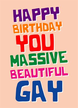 Wish a big gay Happy Birthday to the biggest gay you know and make them smile with this funny Scribbler card.
