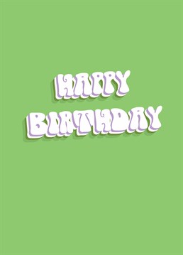 Send this psychedelic card to wish your loved one a Happy Birthday. Designed by Scribbler.