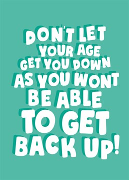 Hey, age is just a number - and a seriously deteriorating body! Remind someone they're not as young as they used to be with this funny birthday card by Scribbler.