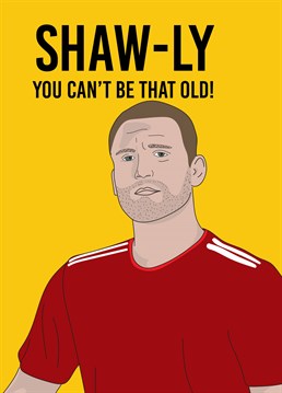 If Luke Shaw is their fave member of the England squad, this is the perfect punny football card to send on their birthday. Designed by Scribbler.