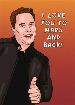 For someone who's worth a million bitcoin! Send Elon Musk to sky rocket your love into space. Designed by Scribbler.