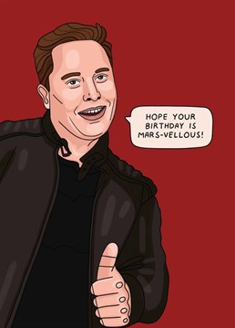 Send Elon Musk to make sure your loved one's birthday is out of this world! Designed by Scribbler.