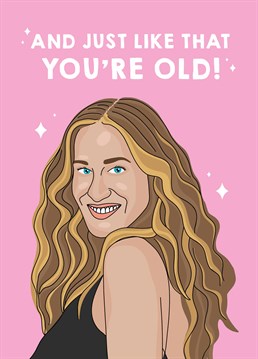 If you remember watching the original Sex and the City series, I'm sorry to say that you're officially old! TV inspired birthday card by Scribbler.