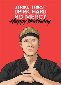 Drill in the mantra to the birthday boy or girl and make sure they're ready to go hard because the sesh never dies! Cobra Kai inspired card by Scribbler.