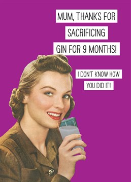 Now that you're older, you can fully appreciate her sacrifice! If she's a keen gin drinker, send your mum this funny, retro Mother's Day card. Designed by Scribbler.