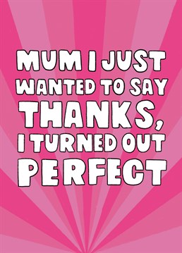 Perfect AND humble?! She really pulled it out of the bag when she produced you! Funny Mother's Day card designed by Scribbler.