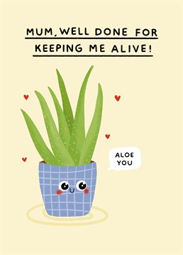 Say aloe to your wonderful mum who's great at keeping plants and humans alive! Funny Mother's Day card designed by Scribbler.