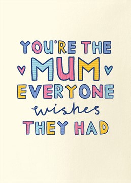 Make sure your mum knows that everyone else is jealous of just how wonderful she is! Cute Mother's Day card designed by Scribbler.