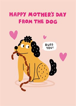 Make sure mum gets a cute Mother's Day card from her favourite child - the dog! Designed by Scribbler.