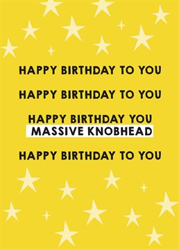 What do you mean 'massive knobhead' isn't their real name? Weird... Send this rude Scribbler birthday card to the world's biggest plonker.