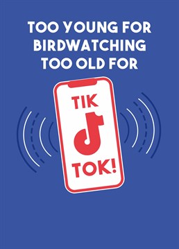 Being a millennial is f*cking hard! Maybe you can compromise and watch videos of birds ON TikTok?? Funny birthday card designed by Scribbler.
