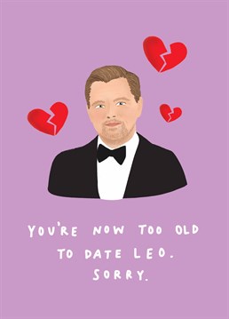 Nooo, don't turn 25, you're so sexy! Break your bestie's heart with this hilarious birthday card, inspired by Leo's notorious dating habits. Designed by Scribbler.