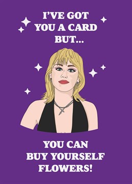 Buy your own flowers, bitch! Don't you know there's a cost of living crisis? Any fan of Miley and her iconic bop will appreciate this funny Scribbler card on their birthday.