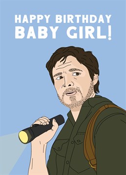 If she's still OBSESSED with The Last Of Us (and Pedro Pascal obvs), send Joel to wish her a very Happy Birthday. Designed by Scribbler.