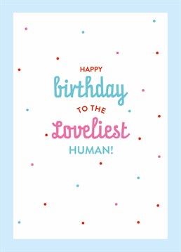 Save this sweet Scribbler card for the loveliest human you know and making them feel amazing on their special day.