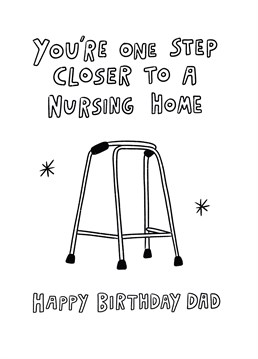 We're talking a very slow step, more of a shuffle really! Make fun of your old dad with this cheeky birthday card, designed by Scribbler.