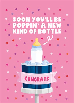 Regretfully inform the mum-to-be that her partying days are officially over... Maybe she can put a sparkler in the bottle to relive the good old days? Designed by Scribbler.