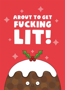 Just like this Christmas pud, let your loved one know that it's time to get boozy and fucking lit! Designed by Scribbler.