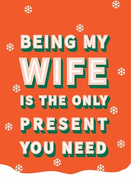 Make sure your wife knows that YOU are the best Christmas present she could ever ask for - duh! Designed by Scribbler.