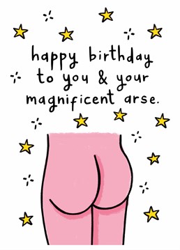 Send this seriously cheeky birthday card to the person in your life with the most perfect arse and really make their day! Designed by Scribbler.