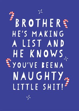 Call your brother out for being a pain in everyone's arse and prepare him for the coal he'll get in his stocking on Christmas Day with this rude Scribbler card.