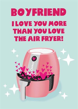 If your boyfriend literally hasn't shut up about the air fryer, remind him who's really most important in his life with this air-mazing Valentine's card by Scribbler.