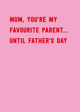 You're not playing favourites so give mum this jokey Mother's Day card that'll also keep dad on side - smart! Designed by Scribbler.