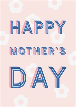 Keep things sweet and simple to wish her a Happy Mother's Day with this typographic Scribbler card featuring a bold, floral pattern.
