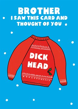 If your brother's a Christmas jumper wanker, send him this insulting Scribbler card and make him sweat a little this festive season.