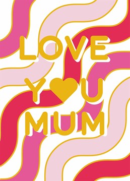 Make sure mum has a groovy Mother's Day with this bright and bold Scribbler card that shows how much you love her.