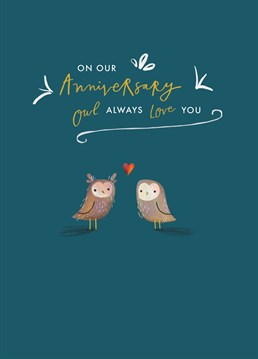 If you always have a hoot together, send this sweet anniversary card to your other half and show how much you love them. Designed by Scribbler.