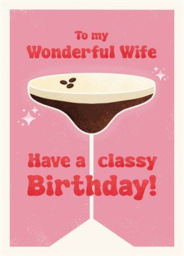 If your wife loves nothing more than an espresso martini (or three), show you know her and make sure she's celebrating her birthday in style! Designed by Scribbler.