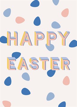 This modern, typographic design with a pretty, pastel egg pattern is just perfect for celebrating Easter with loved ones and making them crave mini eggs. Designed by Scribbler.