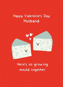 Send this extremely cheesy Valentine's card to a husband you're honoured to grow old and smelly with. Designed by Scribbler.