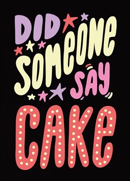 Send your favourite person birthday wishes with this super cute 'Did someone say cake' illustrated card! Designed by Studio 27eleven.