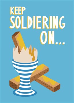 Send some motivation with this cracking illustrated egg themed 'keep soldiering on' card.
