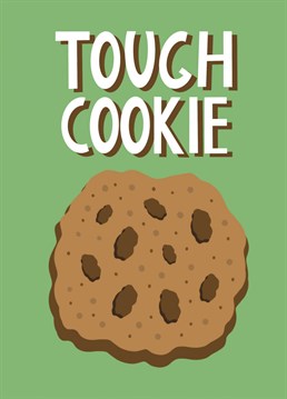 Life is tough, but so are you. Send some motivation with this cute 'tough cookie' card.