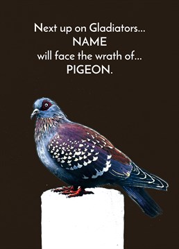 Well, that looks like a pigeon you wouldn't want to mess with! Send this personalised Some Ink Nice Birthday card to someone who could take on the evilest of creatures.