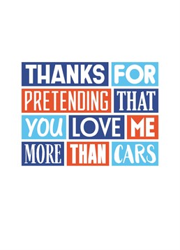 Thanks for pretending you love me more than cars! You both know it's true. Designed by SixElevenCreations.