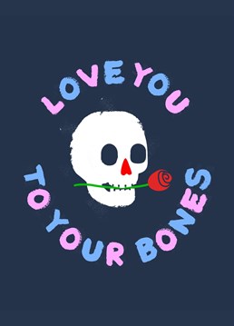 love you to your bones - illustrated typographic valentine's day romantic card with a gothic twist.    custom hand painted typography with skull illustration holding a rose between its teeth. perfect for you lover, boyfriend, girlfriend, wife, husband, son or daughter who likes the dark side.