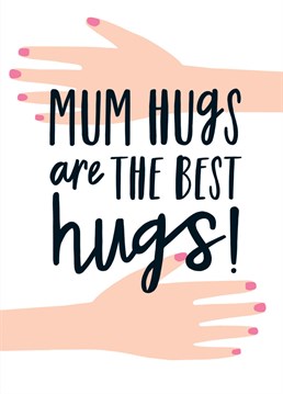 Perfect to send to a Mum who hugs are the best! By Sadler Jones