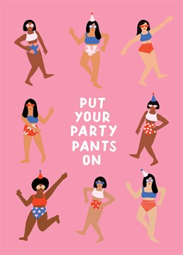 This is a PSA directed personally to the birthday girl! Why go out, when you can stay in and dance like nobody's watching in your underwear? Designed by Sadler Jones.