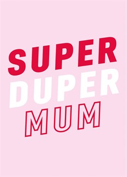 Perfect to send to a Super Duper Mum! By Salder Jones