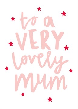 Perfect to send to a very lovely Mum! By Salder Jones