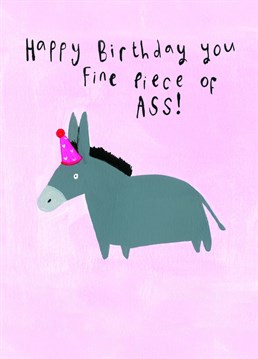 Send this fun cute card and to your favourite person and wish them and their fine piece of Ass a Happy Birthday.