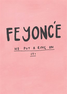 Send this Beyoncé inspired card to loved ones and friends to celebrate and congratulate them on their engagement